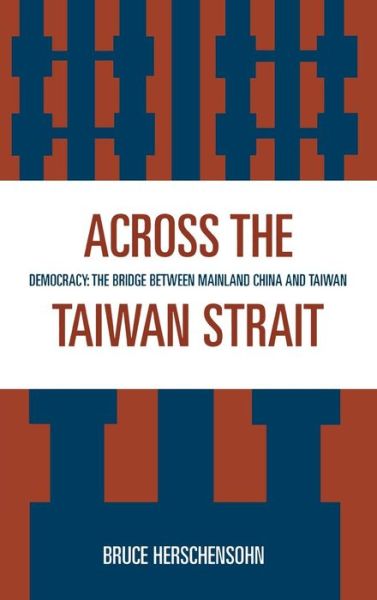 Cover for Bruce Herschensohn · Across the Taiwan Strait: Democracy: The Bridge Between Mainland China and Taiwan (Gebundenes Buch) (2002)