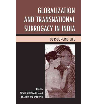 Cover for Sayantani Dasgupta · Globalization and Transnational Surrogacy in India: Outsourcing Life (Hardcover bog) (2014)