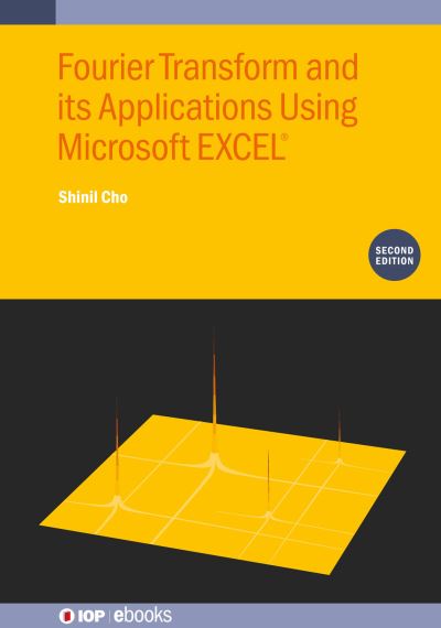 Cover for Cho, Shinil (La Roche University (United States)) · Fourier Transform and Its Applications Using Microsoft EXCEL® (Second Edition) - IOP ebooks (Hardcover Book) (2023)