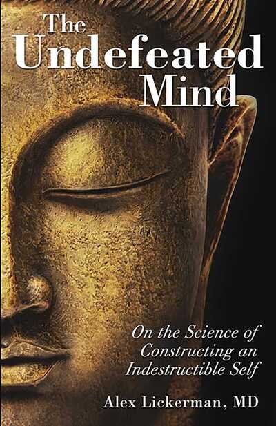 The Undefeated Mind: On the Science of Constructing an Indestructible Self - Alex Lickerman - Books - Health Communications - 9780757316425 - November 6, 2012