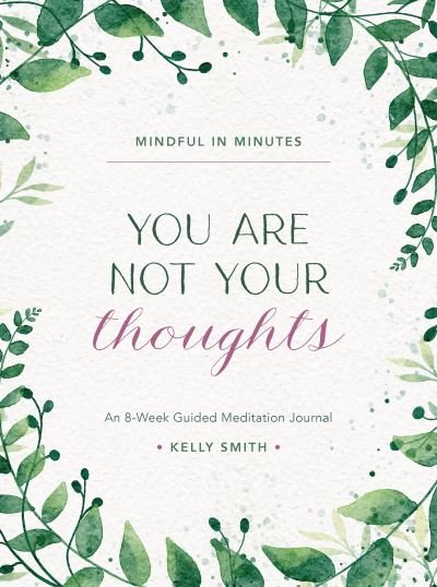 Cover for Kelly Smith · Mindful in Minutes: You Are Not Your Thoughts: An 8-Week Guided Meditation Journal (Hardcover Book) (2024)