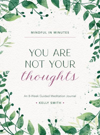 Cover for Kelly Smith · Mindful in Minutes: You Are Not Your Thoughts: An 8-Week Guided Meditation Journal (Inbunden Bok) (2024)