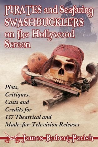 Cover for James Robert Parish · Pirates and Seafaring Swashbucklers on the Hollywood Screen: Plots, Critiques, Casts and Credits for 137 Theatrical and Made-for-Television Releases (Paperback Book) (2013)