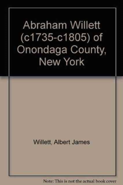 Cover for Jr Albert James Willett · Abraham Willett (c1735-c1805) of Onondaga County, New York (Hardcover bog) (2015)