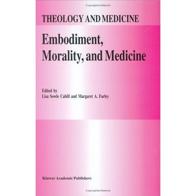 Cover for Lisa Sowle Cahill · Embodiment, Morality, and Medicine - Theology and Medicine (Inbunden Bok) [1995 edition] (1995)