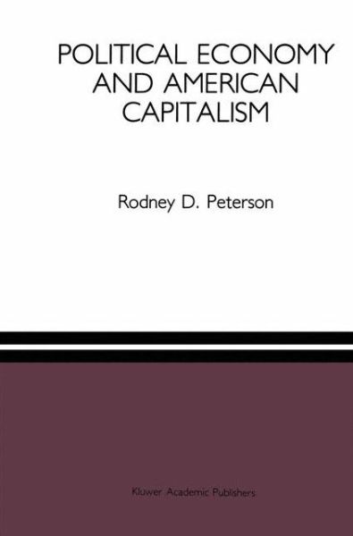 Cover for Rodney D. Peterson · Political Economy and American Capitalism (Hardcover Book) [1991 edition] (1991)