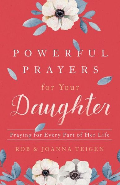 Cover for Rob Teigen · Powerful Prayers for Your Daughter – Praying for Every Part of Her Life (Paperback Book) (2019)