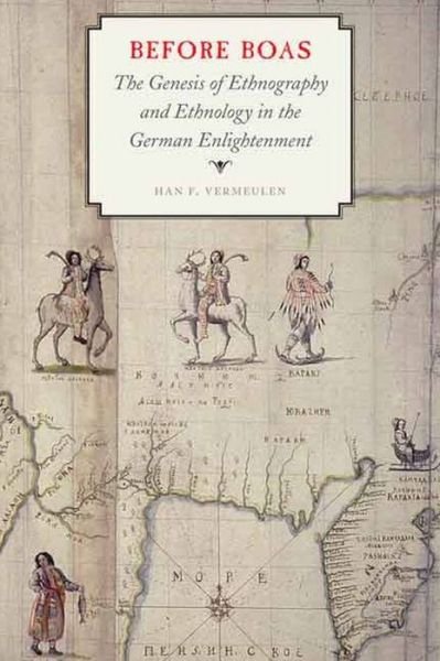 Cover for Han F. Vermeulen · Before Boas: The Genesis of Ethnography and Ethnology in the German Enlightenment - Critical Studies in the History of Anthropology (Hardcover Book) (2015)