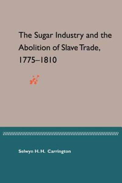 Cover for Selwyn H. H Carrington · Sugar Industry and the Abolition of the Slave Trade, 1775-1810 (Paperback Bog) [1st edition] (2002)
