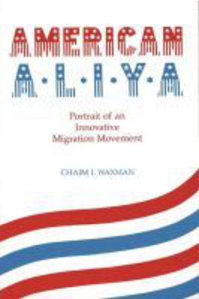 American Aliya: Portrait of an Innovative Migration Movement - Chaim I. Waxman - Books - Wayne State University Press - 9780814343425 - December 1, 2017