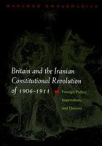 Cover for Mansour Bonakdarian · Britain and the Iranian Constitutional Revolution of 1906-1911: Foreign Policy, Imperialism, and Dissent - Modern Intellectual and Political History of the Middle East (Gebundenes Buch) (2006)