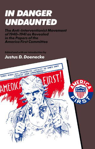 Cover for Justus D. Doenecke · In Danger Undaunted: The Anti-Interventionist Movement of 1940–1941 as Revealed in the Papers of the America First Committee (Paperback Book) (1990)