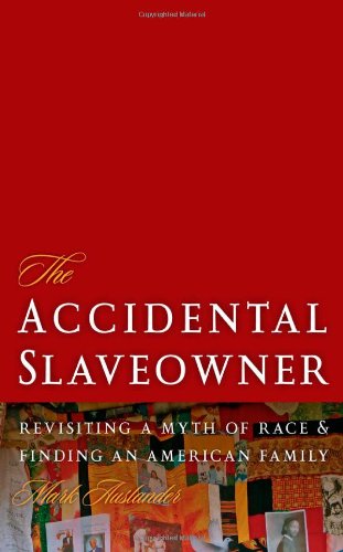 Cover for Mark Auslander · The Accidental Slaveowner: Revisiting a Myth of Race and Finding an American Family (Hardcover Book) (2011)