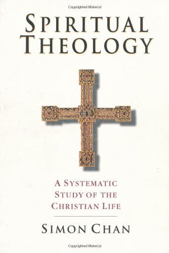 Spiritual Theology – A Systematic Study of the Christian Life - Simon Chan - Books - InterVarsity Press - 9780830815425 - April 29, 1998