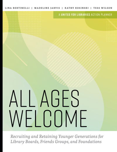 Cover for United for Libraries · All Ages Welcome: Recruiting and Retaining Younger Generations for Library Boards, Friends Groups, and Foundations (Paperback Book) (2020)