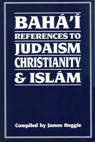 Baha'i References to Judaism Christianity & Islam - James Heggie - Books - George Ronald Publisher Ltd - 9780853982425 - 1986