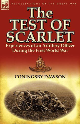 Cover for Coningsby William Dawson · The Test of Scarlet: Experiences of an Artillery Officer During the First World War (Taschenbuch) (2011)