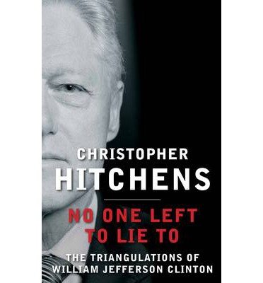 Cover for Christopher Hitchens · No One Left to Lie To: The Triangulations of William Jefferson Clinton (Paperback Book) [Main edition] (2014)