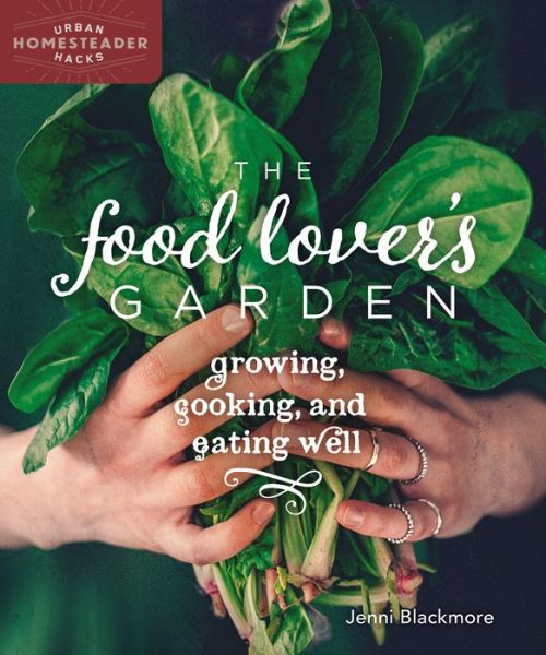 Cover for Jenni Blackmore · The Food Lover's Garden: Growing, Cooking, and Eating Well - Homegrown City Life (Paperback Book) (2017)