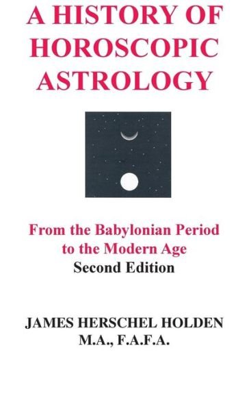 A History of Horoscopic Astrology - James Herschel Holden - Libros - American Federation of Astrologers Inc - 9780866906425 - 28 de junio de 2013