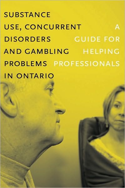 Cover for Centre for Addiction and Mental Health · Substance Use, Concurrent Disorders, and Gambling Problems in Ontario: a Guide for Helping Professionals (Revised) (Paperback Book) (2008)