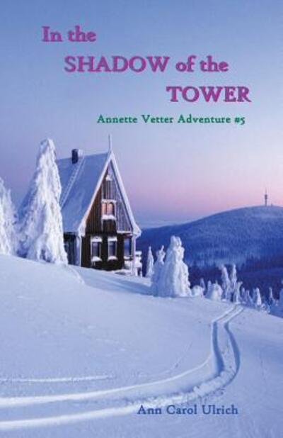 Cover for Ann Carol Ulrich · In the Shadow of the Tower Annette Vetter Adventure #5 (Paperback Book) (2015)