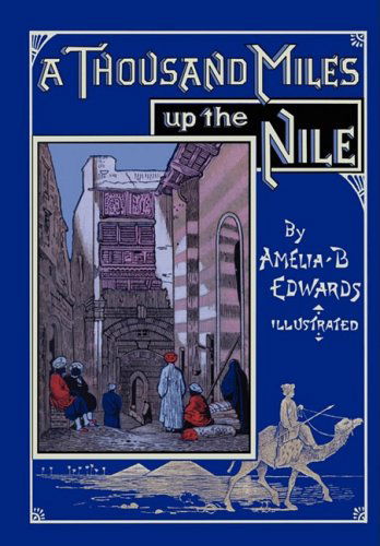Cover for Amelia B Edwards · A Thousand Miles Up the Nile (Paperback Book) [Fully Illustrated Second edition] (2008)