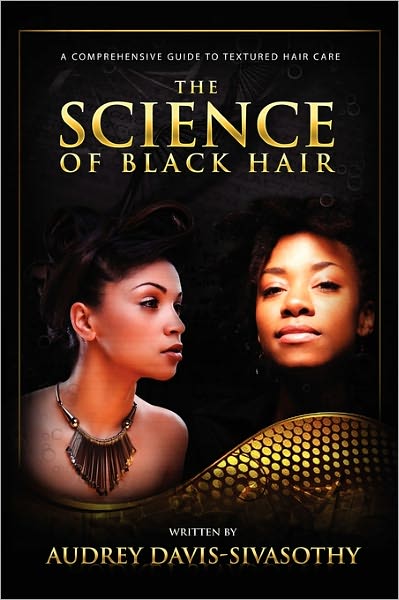 Cover for Audrey Davis-Sivasothy · The Science of Black Hair: A Comprehensive Guide to Textured Hair Care (Paperback Book) (2011)