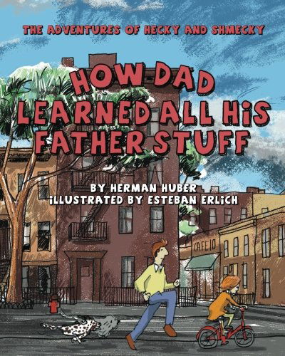 Cover for Herman Huber · How Dad Learned All His Father Stuff: the Adventures of Hecky and Shmecky (Paperback Book) (2014)