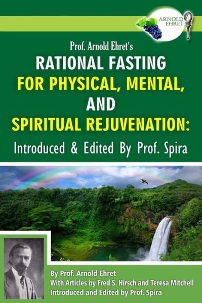 Cover for Arnold Ehret · Prof. Arnold Ehret's Rational Fasting for Physical, Mental and Spiritual Rejuvenation: Introduced and Edited by Prof. Spira (Paperback Book) (2014)