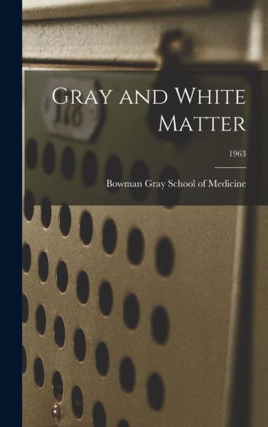 Cover for Bowman Gray School Of Medicine · Gray and White Matter; 1963 (Hardcover Book) (2021)