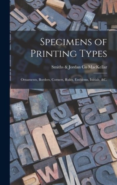 Cover for Smiths &amp; Jordan Co Mackellar · Specimens of Printing Types (Hardcover Book) (2021)