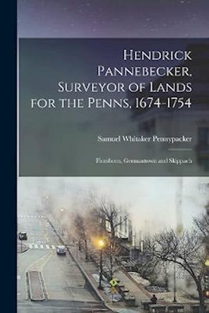 Cover for Samuel Whitaker Pennypacker · Hendrick Pannebecker, Surveyor of Lands for the Penns, 1674-1754 (Book) (2022)