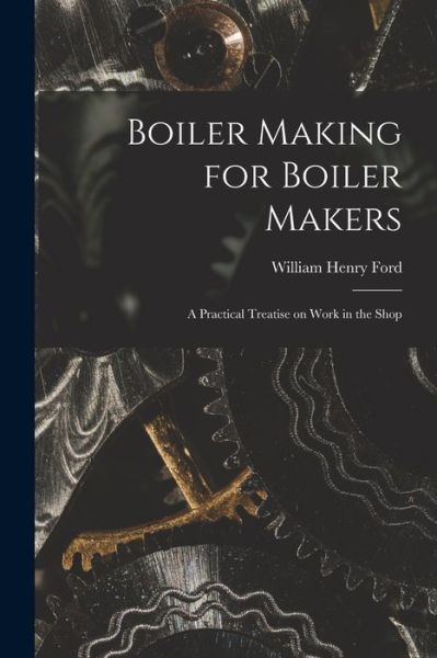 Cover for William Henry Ford · Boiler Making for Boiler Makers (Book) (2022)