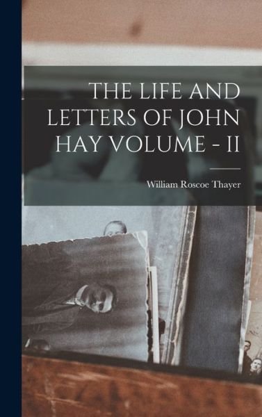 Cover for William Roscoe Thayer · Life and Letters of John Hay Volume - II (Bog) (2022)