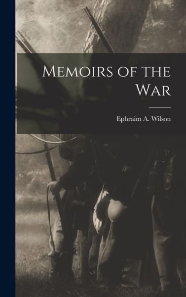 Cover for Ephraim A. Wilson · Memoirs of the War (Bok) (2022)
