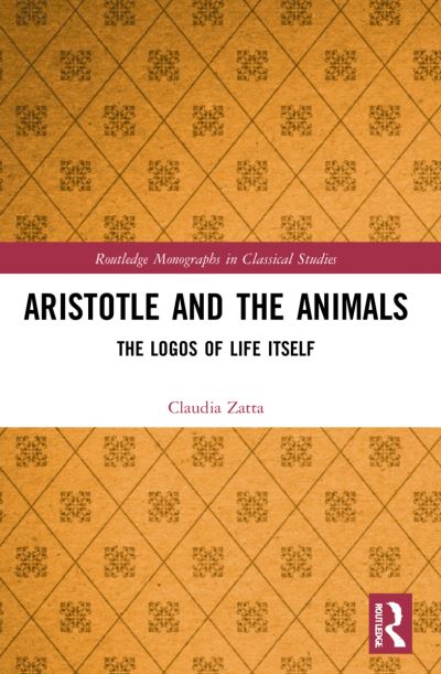 Claudia Zatta · Aristotle and the Animals: The Logos of Life Itself - Routledge Monographs in Classical Studies (Pocketbok) (2024)