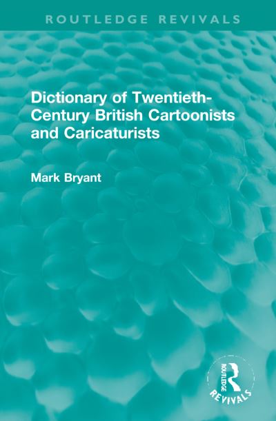 Cover for Mark Bryant · Dictionary of Twentieth-Century British Cartoonists and Caricaturists - Routledge Revivals (Hardcover Book) (2022)