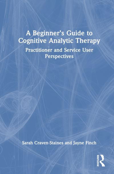 Sarah Craven-Staines · A Beginner’s Guide to Cognitive Analytic Therapy: Practitioner and Service User Perspectives (Innbunden bok) (2024)