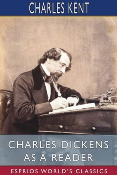 Charles Kent · Charles Dickens as a Reader (Esprios Classics) (Paperback Book) (2024)