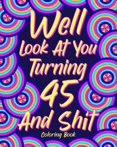 Cover for Paperland · Well Look at You Turning 45 and Shit (Paperback Book) (2024)