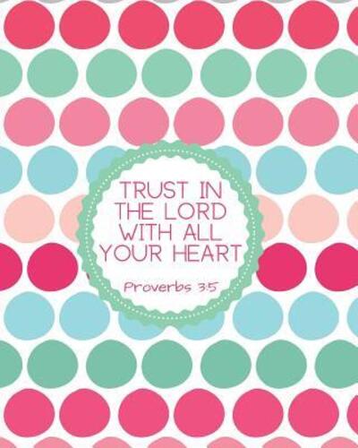 Trust in the Lord with All Your Heart Proverbs 3 - Brighter Days - Books - Independently Published - 9781072669425 - June 7, 2019