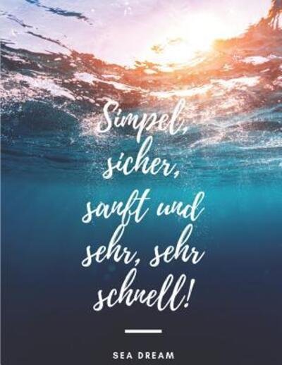 Simpel, sicher, sanft und sehr, sehr schnell! - Sea Dream - Bøker - Independently Published - 9781073477425 - 12. juni 2019