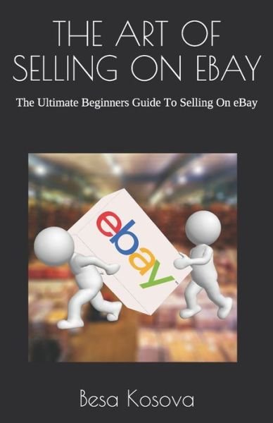 Cover for Besa Kosova · THE ART OF SELLING ON EBAY : The Ultimate Beginners Guide To Selling On eBay (Pocketbok) (2019)