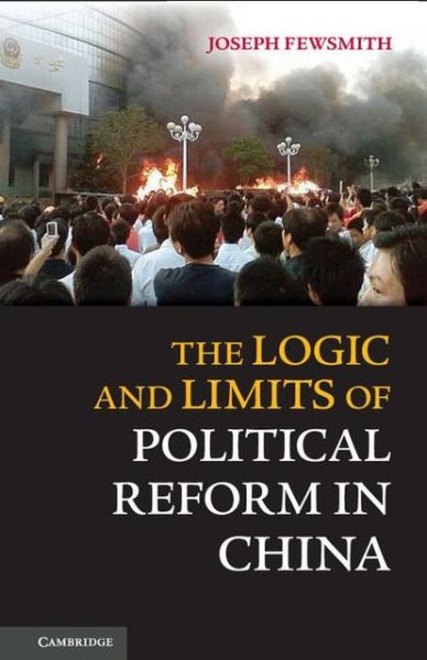 Cover for Fewsmith, Joseph (Boston University) · The Logic and Limits of Political Reform in China (Hardcover Book) (2013)