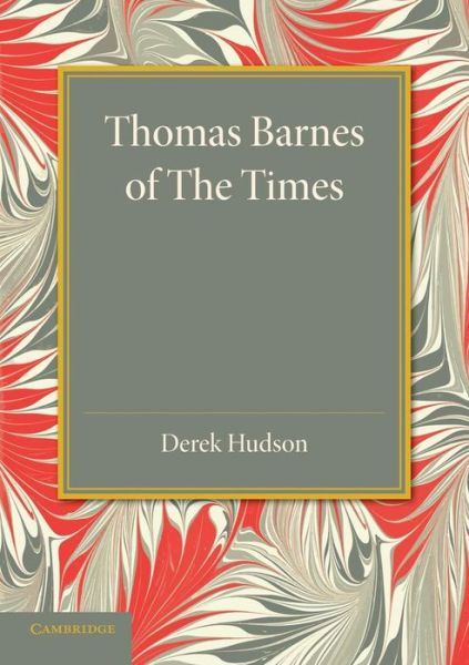 Cover for Derek Hudson · Thomas Barnes of The Times: With Selections from his Critical Essays Never before Reprinted (Paperback Book) (2013)