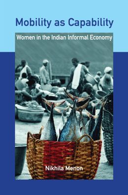 Cover for Nikhila Menon · Mobility as Capability: Women in the Indian Informal Economy (Gebundenes Buch) (2021)