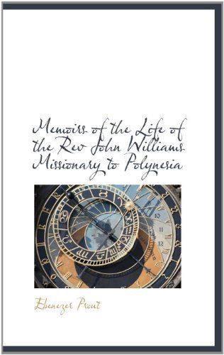 Memoirs of the Life of the Rev John Williams Missionary to Polynesia - Ebenezer Prout - Libros - BiblioLife - 9781115328425 - 27 de octubre de 2009