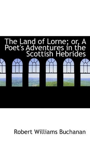 Cover for Robert Williams Buchanan · The Land of Lorne; Or, a Poet's Adventures in the Scottish Hebrides (Pocketbok) (2009)