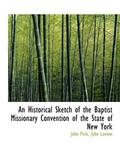 Cover for John Peck · An Historical Sketch of the Baptist Missionary Convention of the State of New York (Hardcover Book) (2009)